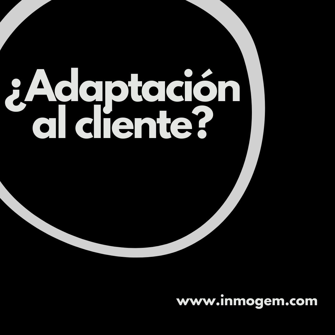 ¿Adaptación al cliente? Un término básico para Inmogem